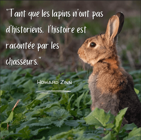 Tant que les lapins n'ont pas d'historiens, l'histoire est racontée par les chasseurs